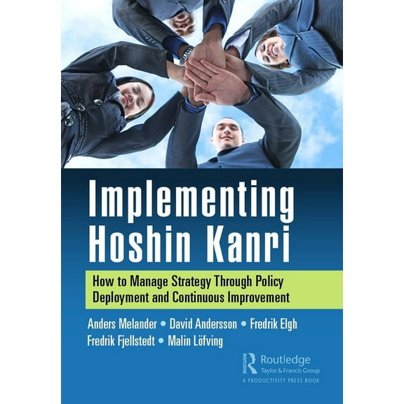 Implementing Hoshin Kanri: How to Manage Strategy Through Policy Deployment and Continuous Improvement, (Paperback)