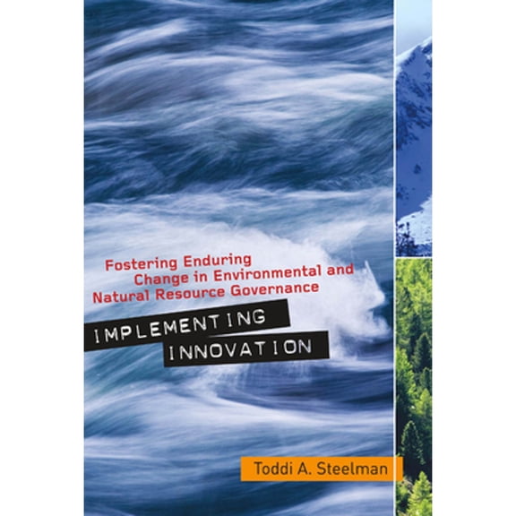 Pre-Owned Implementing Innovation: Fostering Enduring Change in Environmental and Natural Resource Governance (Paperback) 1589016270 9781589016279