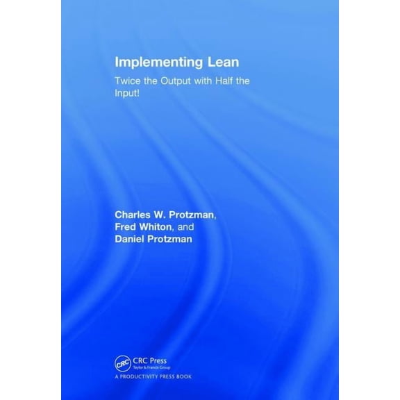 Implementing Lean: Twice the Output with Half the Input!, (Hardcover)