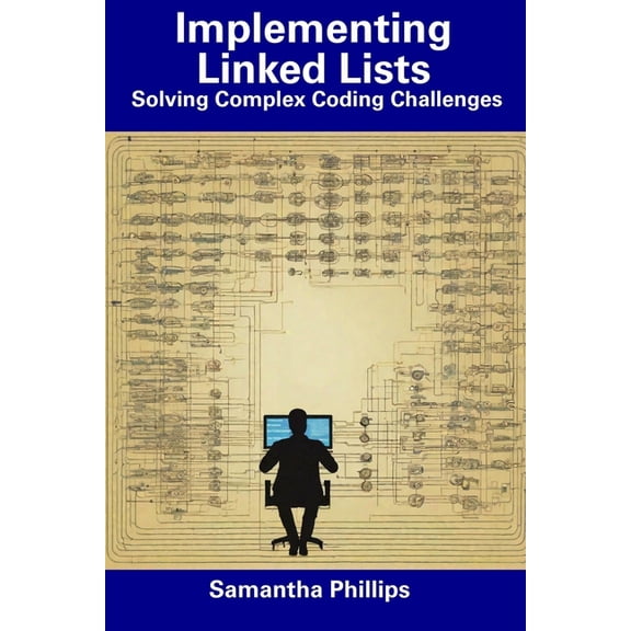 Implementing Linked Lists: Solving Complex Coding Challenges, (Paperback)