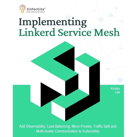 Implementing Linkerd Service Mesh: Add Observability, Load Balancing, Micro Proxies, Traffic Split and Multi-Cluster Com, (Paperback)