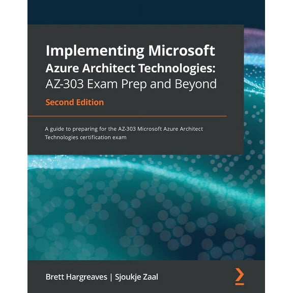 Implementing Microsoft Azure Architect Technologies AZ-303 Exam Prep and Beyond - Second Edition: A guide to preparing f, (Paperback)