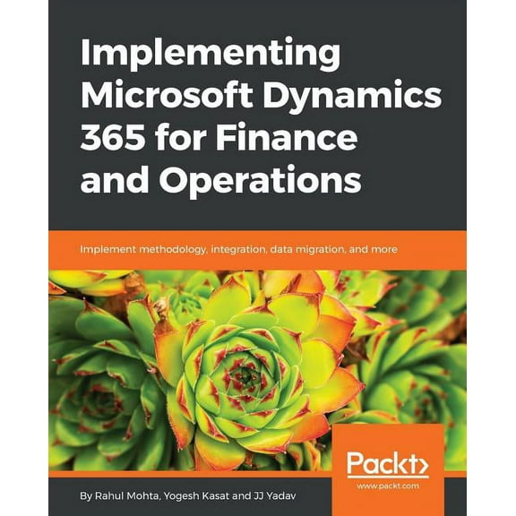 Implementing Microsoft Dynamics 365 for Finance and Operations: Implement methodology, integration, data migration, and , (Paperback)