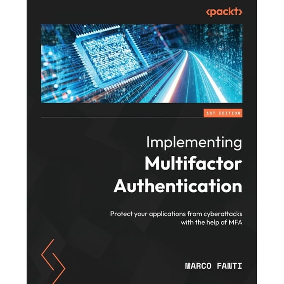 Implementing Multifactor Authentication: Protect your applications from cyberattacks with the help of MFA, (Paperback)