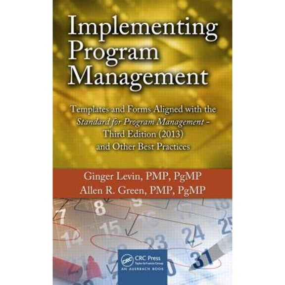Pre-Owned Implementing Program Management: Templates and Forms Aligned with the Standard for Program Management, Third Edition (2013) and Other Best Practices (Hardcover) 1466597712 9781466597716