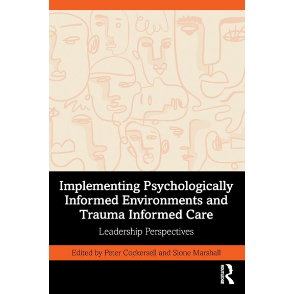 Implementing Psychologically Informed Environments and Trauma Informed Care: Leadership Perspectives, (Paperback)