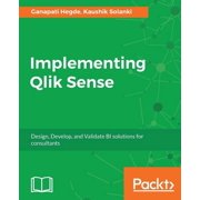 Implementing Qlik Sense Design, Develop, and Validate BI solutions for consultants, Paperback