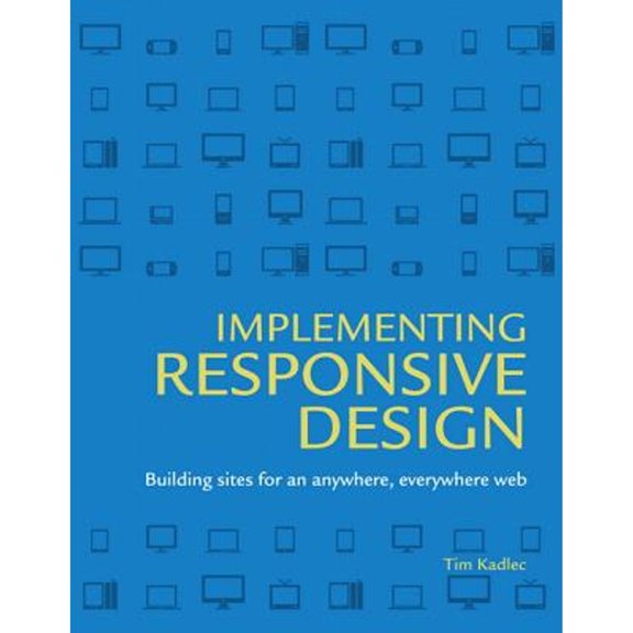 Pre-Owned Implementing Responsive Design: Building Sites for an Anywhere, Everywhere Web (Voices That Matter) (Paperback) 0321821688 9780321821683