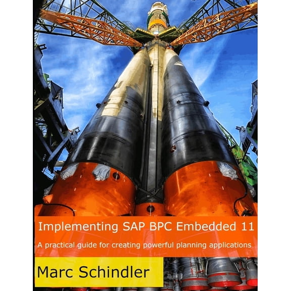 Implementing SAP BPC Embedded 11: A practical guide to creating powerful planning applications Paperback 1096493713 9781096493716 Marc Schindler