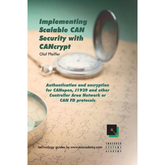 Implementing Scalable CAN Security with CANcrypt: Authentication and encryption for CANopen, J1939 and other Controller Area Network or CAN FD protocols (Paperback)