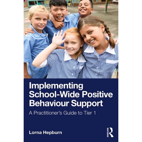 Implementing School-Wide Positive Behaviour Support: A Practitioner's Guide to Tier 1, (Paperback)