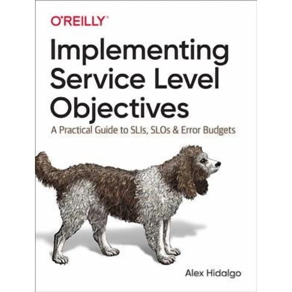 Implementing Service Level Objectives: A Practical Guide to Slis, Slos, and Error Budgets (Paperback)