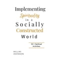 thumbnail image 1 of Implementing Spirituality in a Socially Constructed World: 50+ Spiritual Activities, (Paperback), 1 of 1
