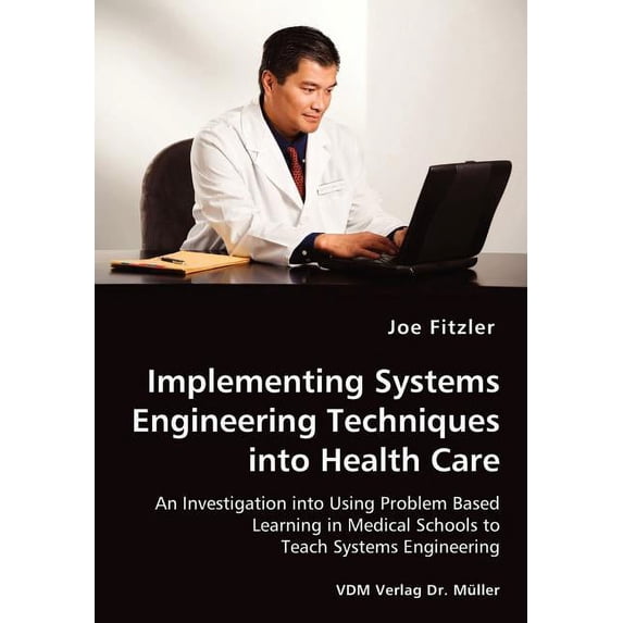 Implementing Systems Engineering Techniques into Health Care - An ...