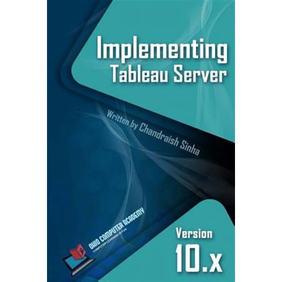 Implementing Tableau Server: A Guide to Implementing Tableau Server