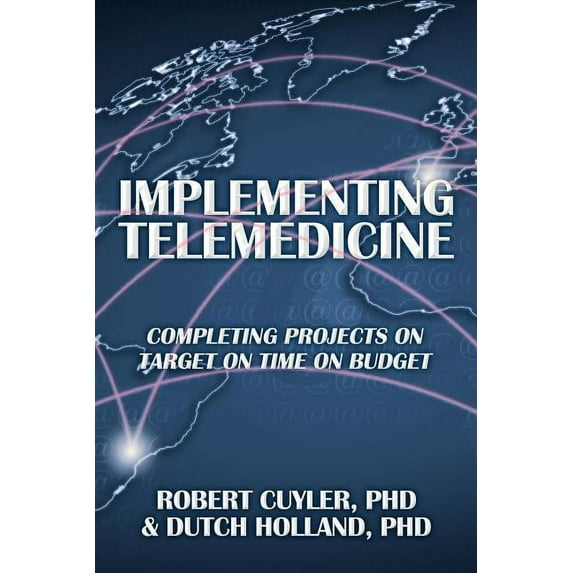 Implementing Telemedicine : Completing Projects on Target on Time on Budget