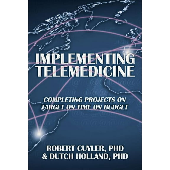 Implementing Telemedicine : Completing Projects on Target on Time on Budget