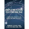 thumbnail image 1 of Implementing Telemedicine: Completing Projects on Target on Time on Budget (Hardcover) by Robert Cuyler, Dutch Holland, PhD Dutch Holland, 1 of 1