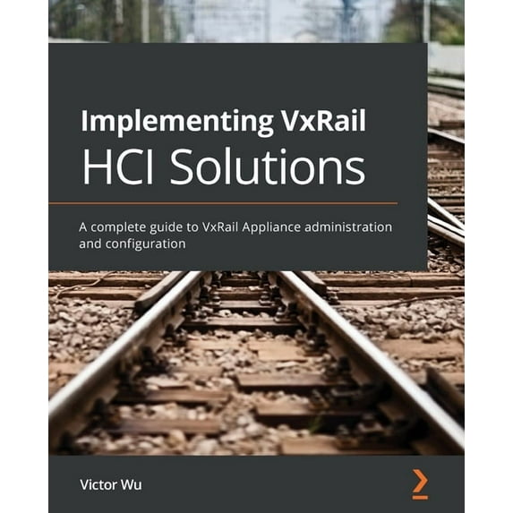 Implementing VxRail HCI Solutions: A complete guide to VxRail Appliance administration and configuration, (Paperback)