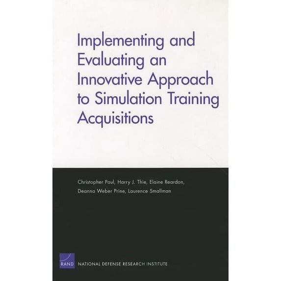Implementing and Evaluating an Innovative Approach to Simulation Training Acquisitions, (Paperback)
