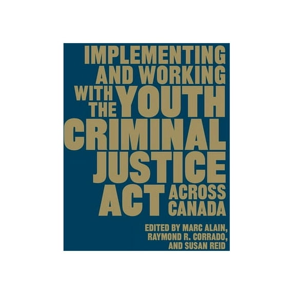 Implementing and Working with the Youth Criminal Justice ACT Across Canada (Hardcover)