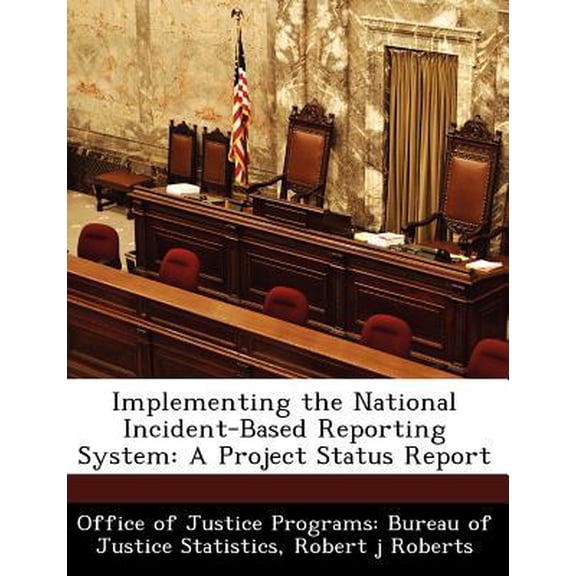 Implementing the National Incident-Based Reporting System: A Project Status Report Paperback