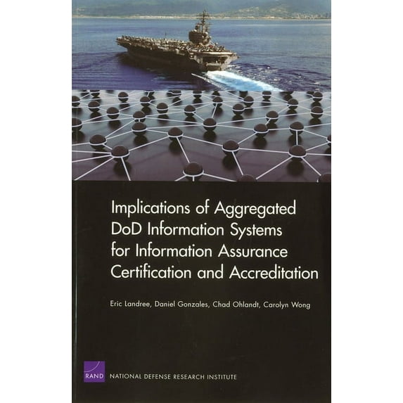 Rand Corporation Monograph Implications of Aggregated Dod Information Systems for Information Assurance Certification and Accreditation, (Paperback)