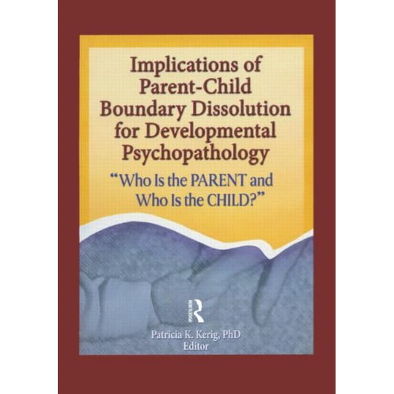 Pre-Owned Implications of Parent-Child Boundary Dissolution for Developmental Psychopathology: "Who Is the Parent and Who Is the Child?", 9780789030917, 0789030918, Paperback, 1 edition