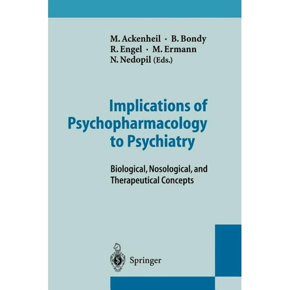 Implications of Psychopharmacology to Psychiatry: Biological, Nosological, and Therapeutical Concepts, (Paperback)