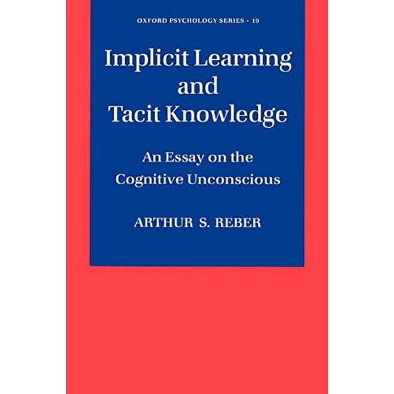 Pre-Owned Implicit Learning and Tacit Knowledge: An Essay on the Cognitive Unconscious (Paperback) 019510658X 9780195106589