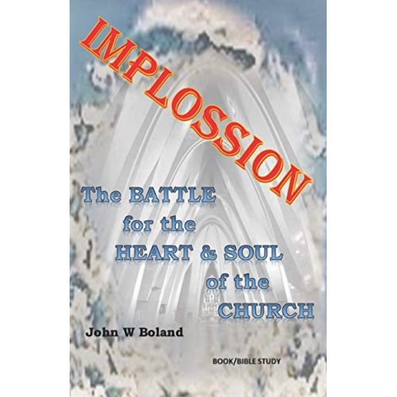 IMPLOSSION: The Battle for the Heart Soul of the Church Paperback 1691688983 9781691688982 John W Boland