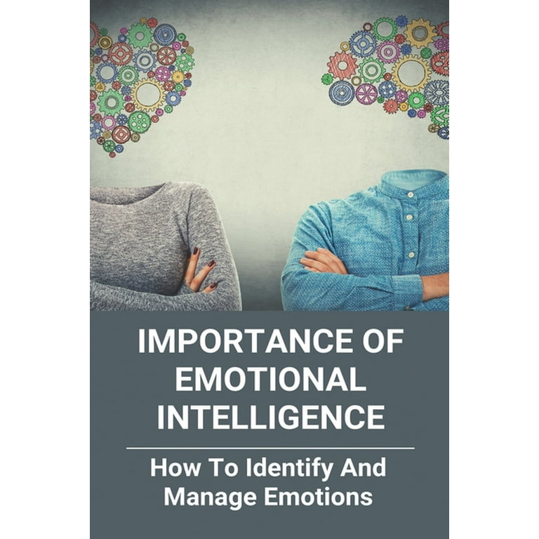 Importance Of Emotional Intelligence: How To Identify And Manage