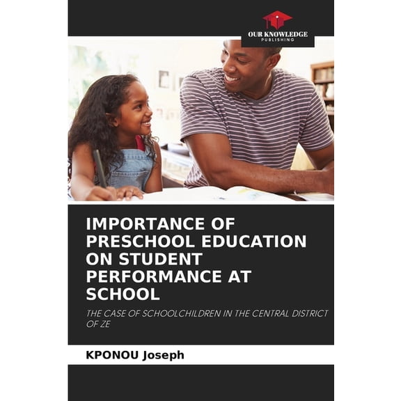 Importance of Preschool Education on Student Performance at School, (Paperback)