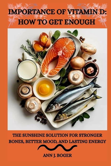 The Importance of Vitamin D: HOW TO GET ENOUGH: The Sunshine Solution for Stronger Bones, Better Mood, and Lasting Energ, (Paperback)