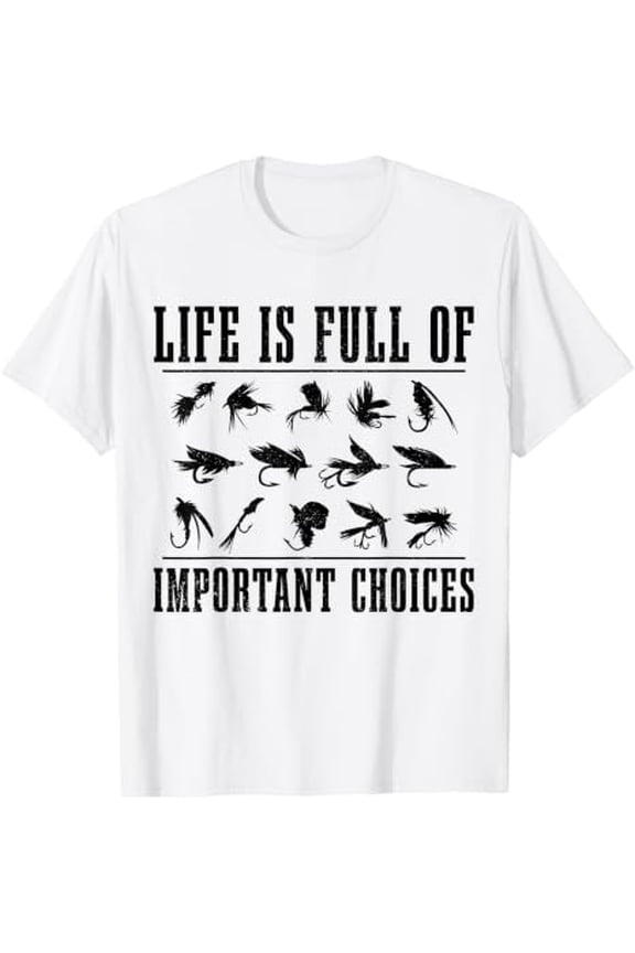 Important Choices Fly Fishing Fisherman Design T-Shirt