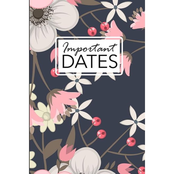 Important Dates: Birthday and Anniversary Reminder Book Elegant Floral Cover. (Paperback) by Camille Publishing