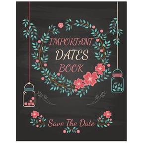 Important Dates Book : Save the Date; Your Life Will Be Better and Never Miss an Appointment; Then You Know the Important Dates Book Behind Your Success