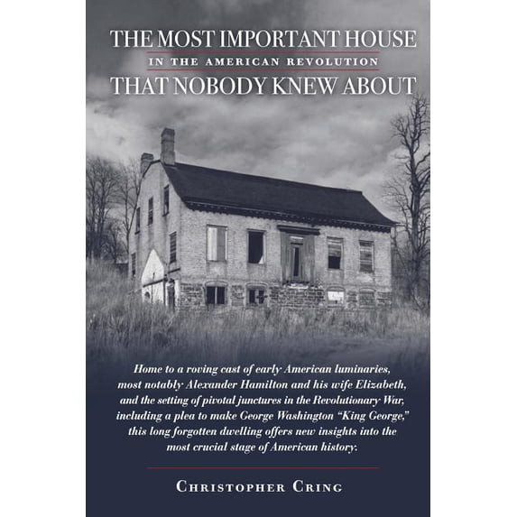 The Most Important House in the American Revolution That Nobody Knew About.: Home to a roving cast (Paperback) by Liz Schevtchuk Armstrong, Christopher Cring
