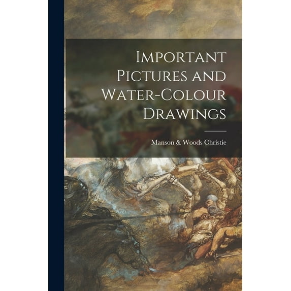 Important Pictures and Water-colour Drawings (Paperback)