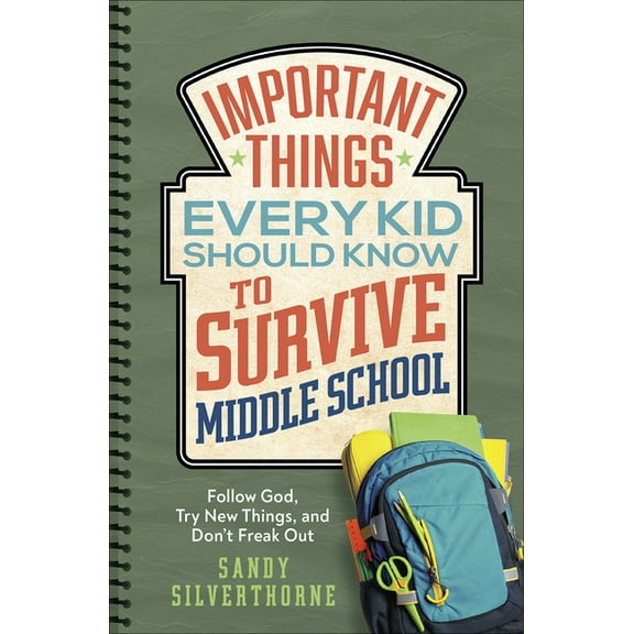 Important Things Every Kid Should Know to Survive Middle School: Follow God, Try New Things, and Don't Freak Out, (Paperback)
