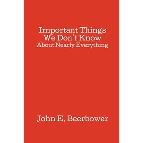 Important Things We Don't Know: About Nearly Everything, (Paperback)