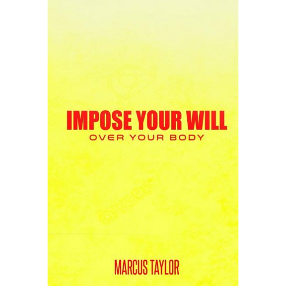 Impose Your Will Over Your Body (Paperback)