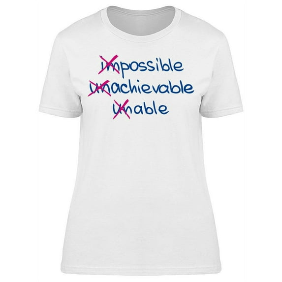 Impossible Achievable Unable T-Shirt Women -Image by Shutterstock Women T-Shirt, Female Small