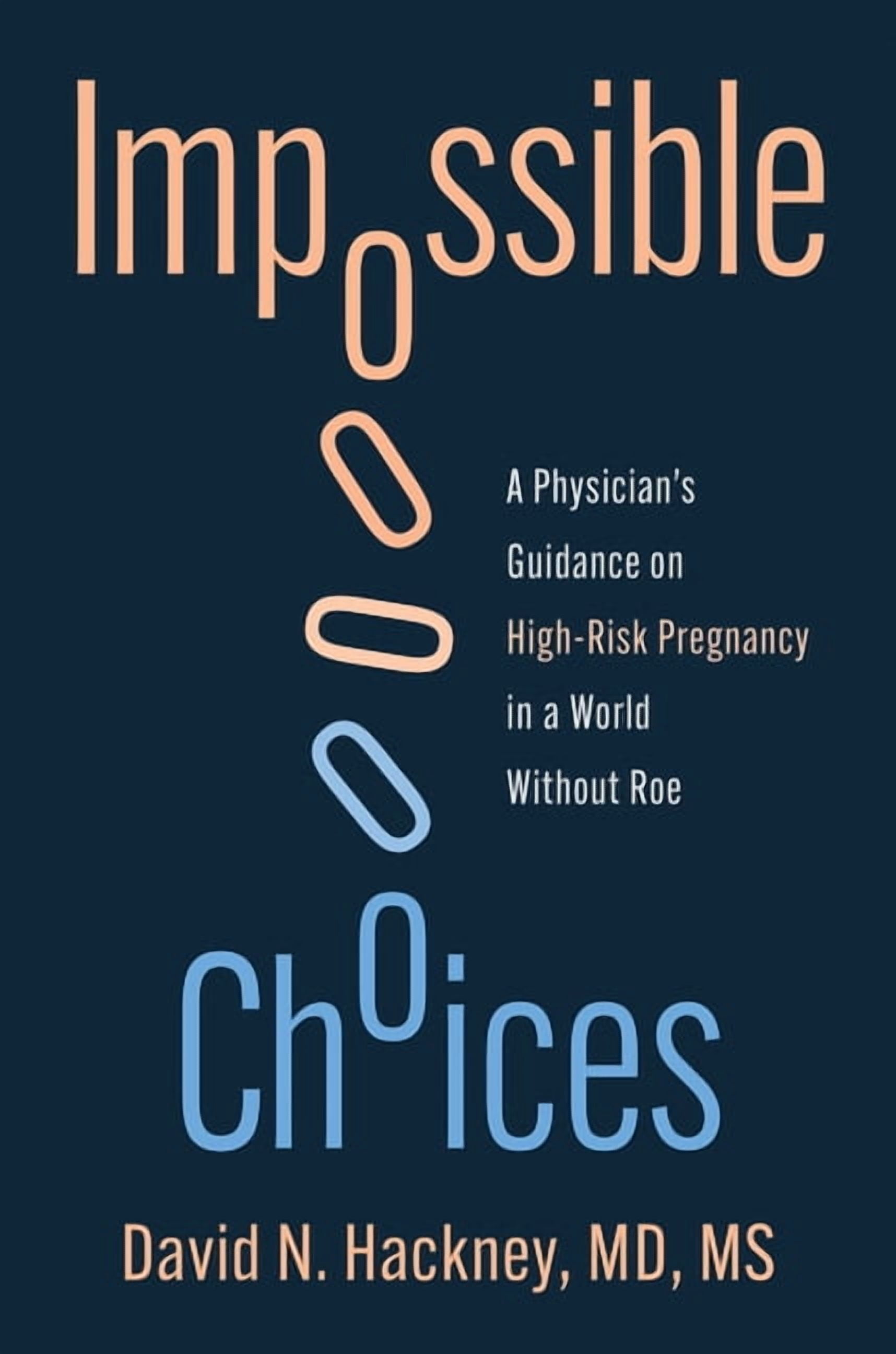 Impossible Choices: A Physician's Guidance on High-Risk Pregnancy in a World Without Roe, (Hardcover)