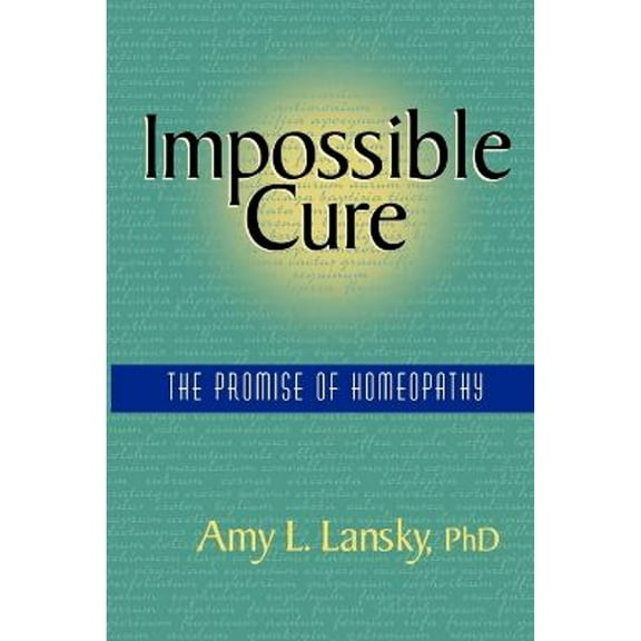 Pre-Owned Impossible Cure: The Promise of Homeopathy (Paperback) 0972751408 9780972751407