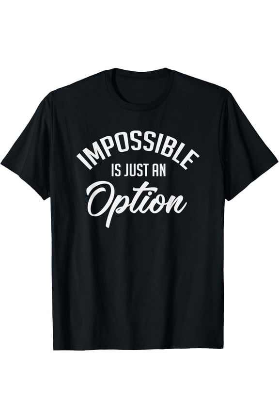 Impossible Is Just An Option Quotes Sayings Inspirational T-ShirtBrand clothing, men and women can wear, black, white, gifts.