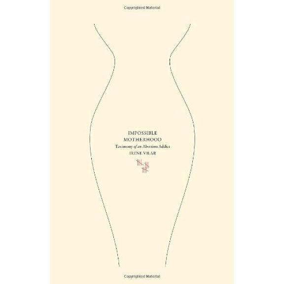 Pre-Owned Impossible Motherhood: Testimony of an Abortion Addict (Paperback) 1590513207 9781590513200