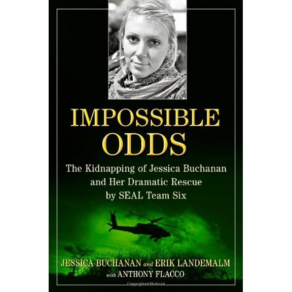 Pre-Owned Impossible Odds: The Kidnapping of Jessica Buchanan and Her Dramatic Rescue by SEAL Team Six Paperback