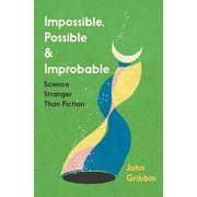 Impossible, Possible, and Improbable by John Gribbin Science Stranger Than Fiction 2023 Paperback NEW