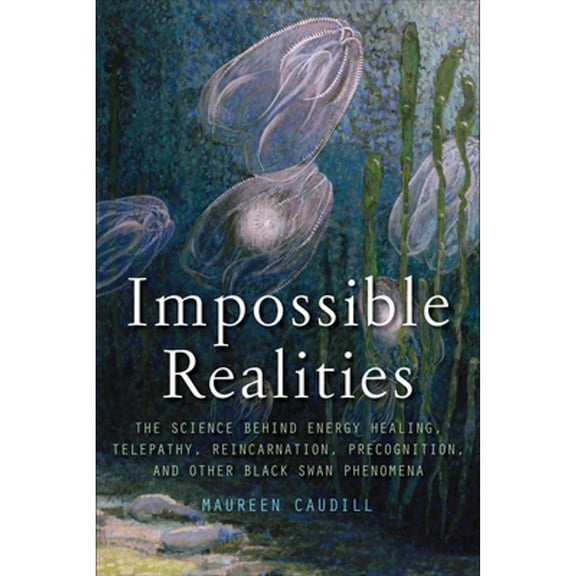 Pre-Owned Impossible Realities: The Science Behind Energy Healing, Telepathy, Reincarnation, Precognition, and Other Black Swan Phenomena (Paperback) 1571746633 9781571746634